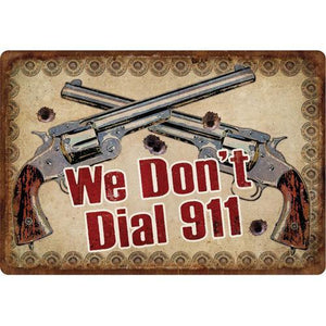 Tin Sign We Don't Dial 911, Size 12" x 17"