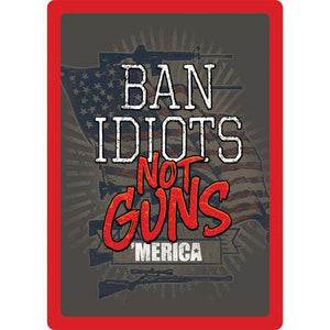 Ban Idiots Not Guns Tin Sign
